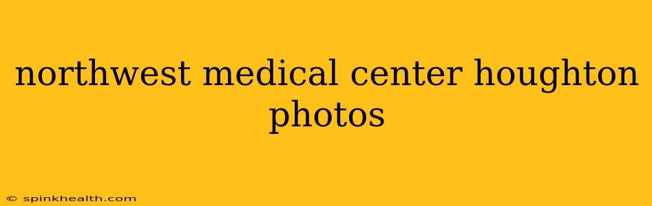 northwest medical center houghton photos