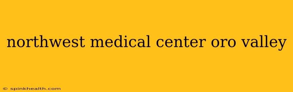 northwest medical center oro valley