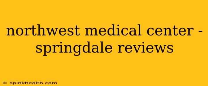 northwest medical center - springdale reviews