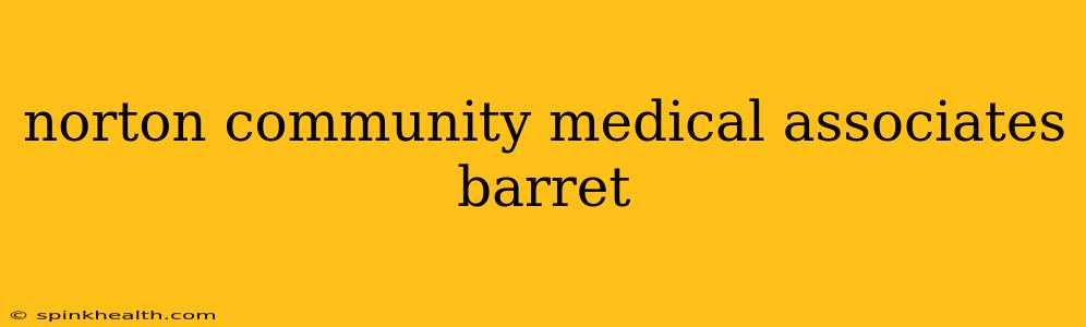 norton community medical associates barret