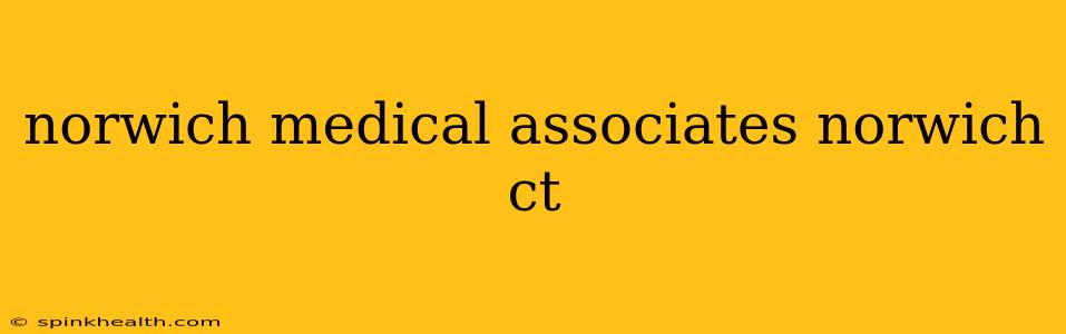 norwich medical associates norwich ct