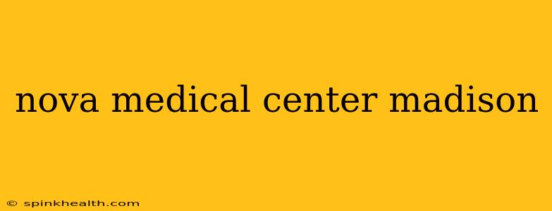 nova medical center madison