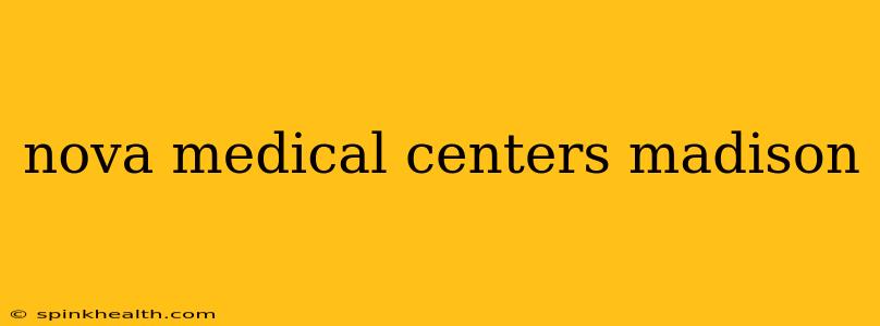 nova medical centers madison
