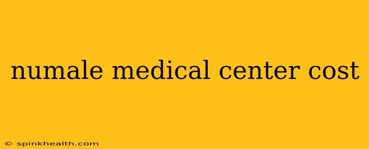 numale medical center cost