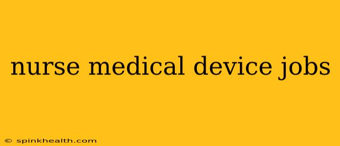 nurse medical device jobs