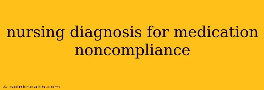 nursing diagnosis for medication noncompliance
