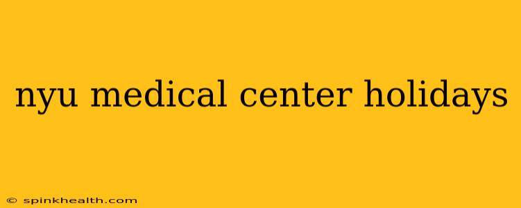 nyu medical center holidays
