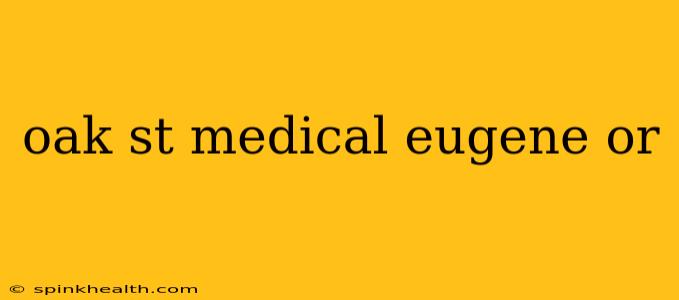 oak st medical eugene or