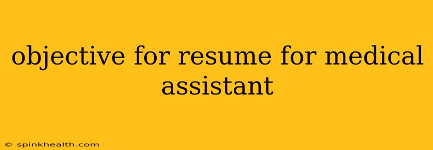 objective for resume for medical assistant