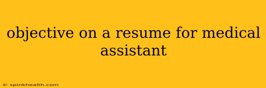 objective on a resume for medical assistant