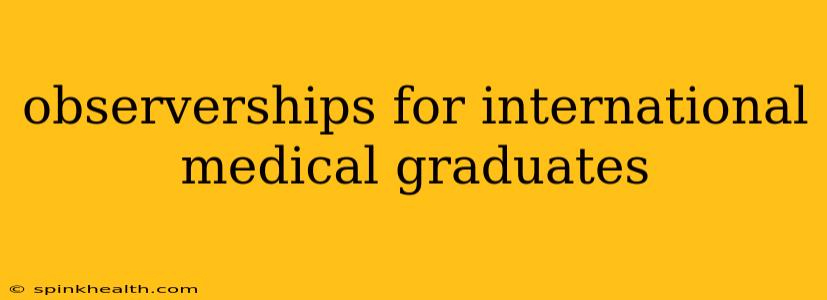 observerships for international medical graduates