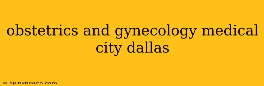 obstetrics and gynecology medical city dallas