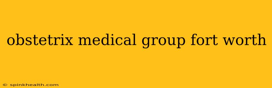 obstetrix medical group fort worth