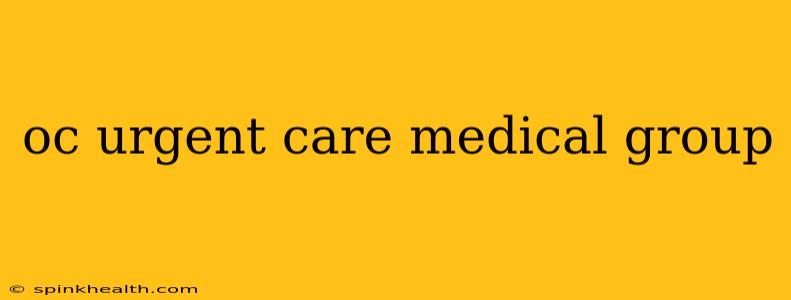 oc urgent care medical group