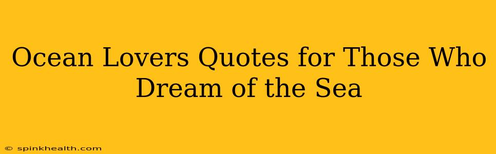 Ocean Lovers Quotes for Those Who Dream of the Sea