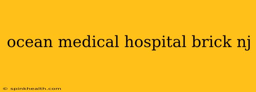 ocean medical hospital brick nj