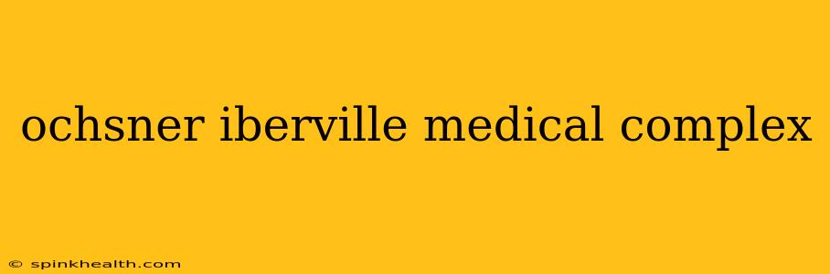 ochsner iberville medical complex