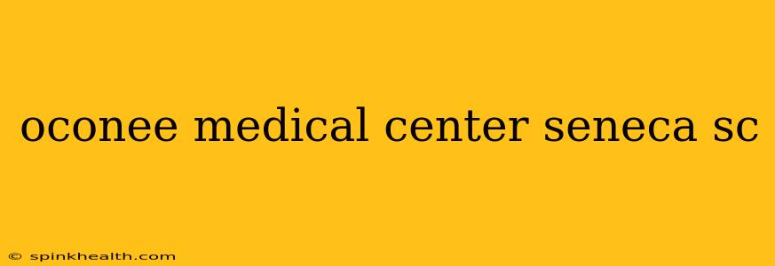 oconee medical center seneca sc
