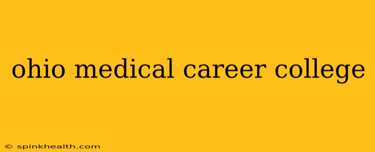 ohio medical career college