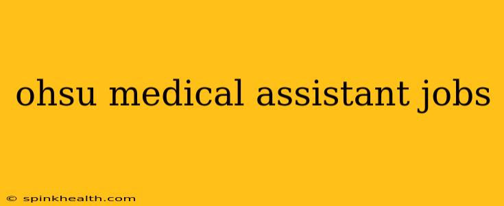 ohsu medical assistant jobs
