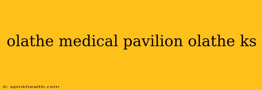 olathe medical pavilion olathe ks