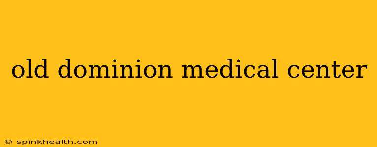 old dominion medical center