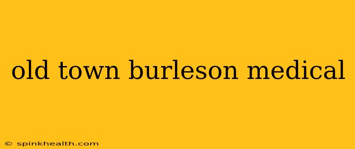 old town burleson medical
