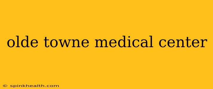 olde towne medical center