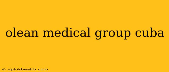 olean medical group cuba
