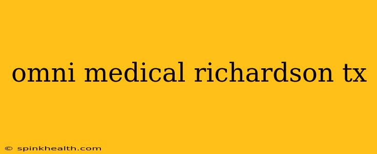 omni medical richardson tx