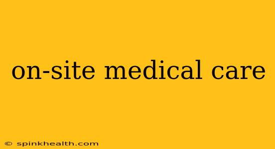 on-site medical care