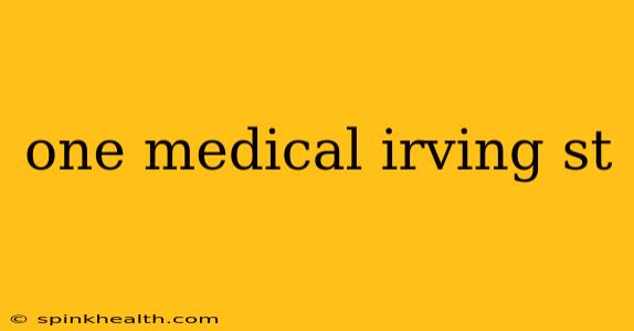 one medical irving st