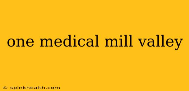 one medical mill valley