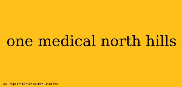 one medical north hills