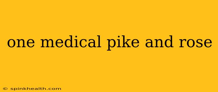 one medical pike and rose