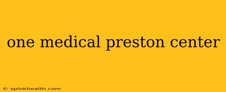 one medical preston center