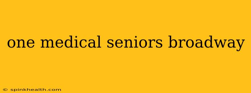 one medical seniors broadway