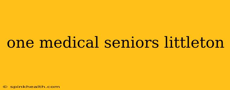 one medical seniors littleton