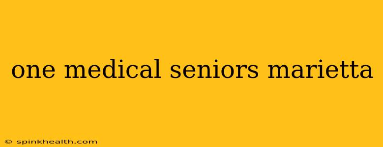 one medical seniors marietta