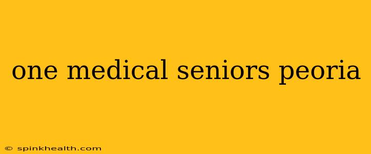 one medical seniors peoria