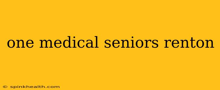 one medical seniors renton