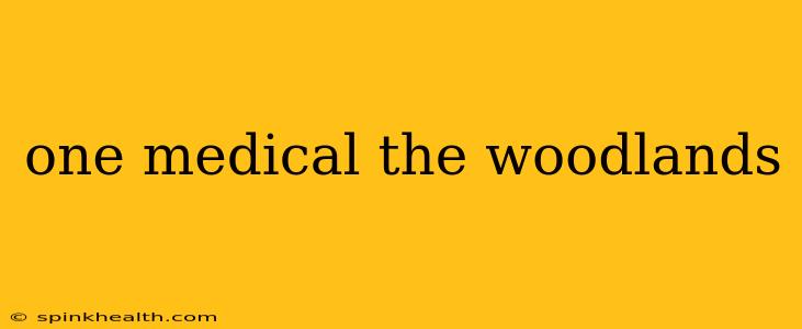 one medical the woodlands