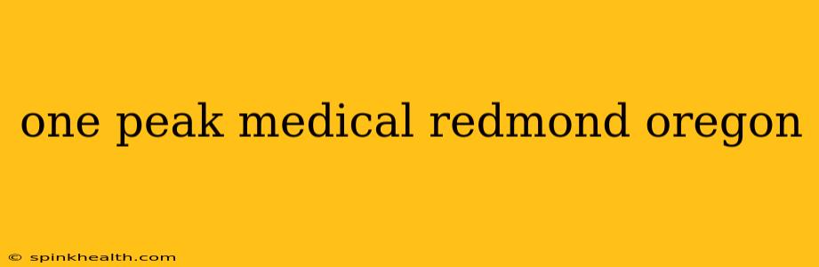 one peak medical redmond oregon