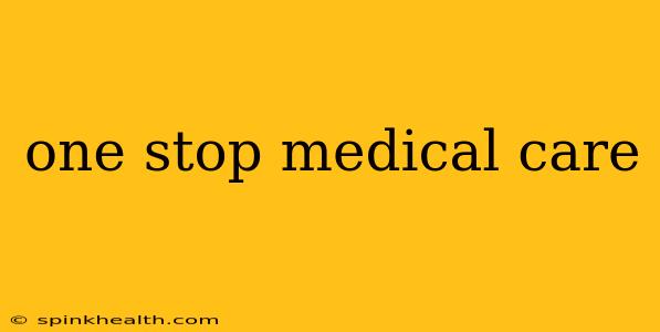 one stop medical care