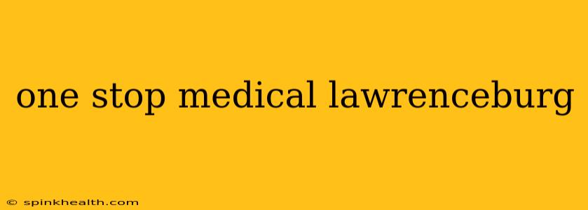 one stop medical lawrenceburg