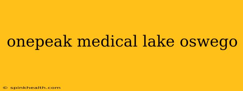 onepeak medical lake oswego