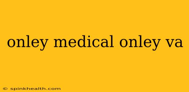 onley medical onley va