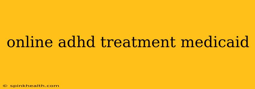 online adhd treatment medicaid