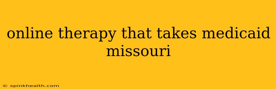 online therapy that takes medicaid missouri