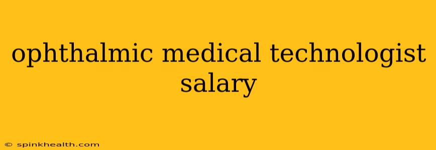 ophthalmic medical technologist salary